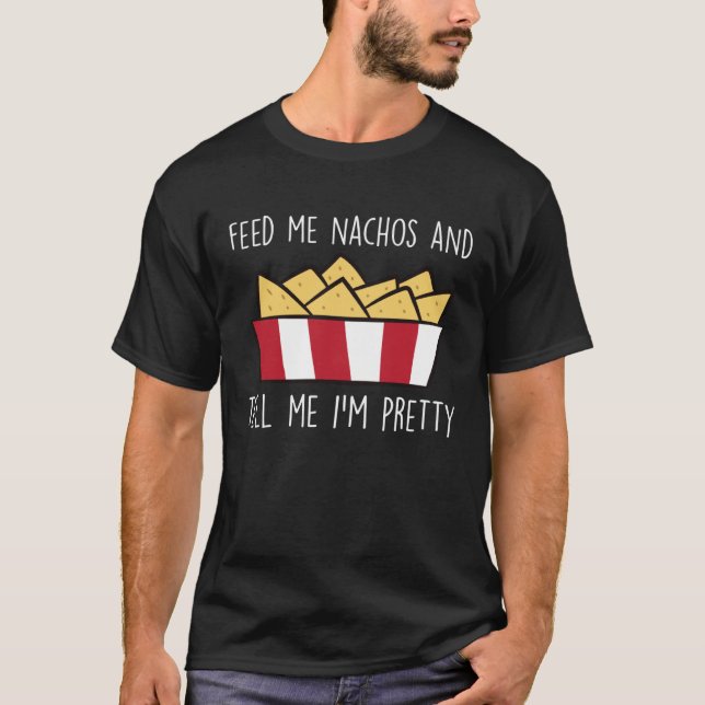 T-shirt Feed Me Nachos Funny Mexican Food Nacho (Devant)