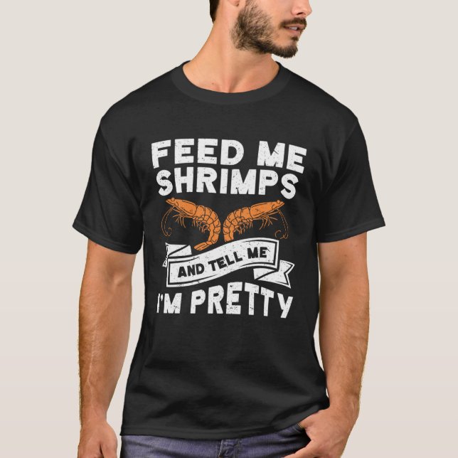 T-shirt Feed Me Shrimps And Tell Me Im Pretty Seafood Shri (Devant)