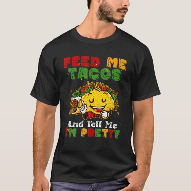 T-shirt Feed Me Tacos And Tell Me I'm Pretty Cinco De Mayo (Devant)