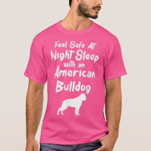 T-shirt Feel Safe at Night Sleep With An American Bulldog 