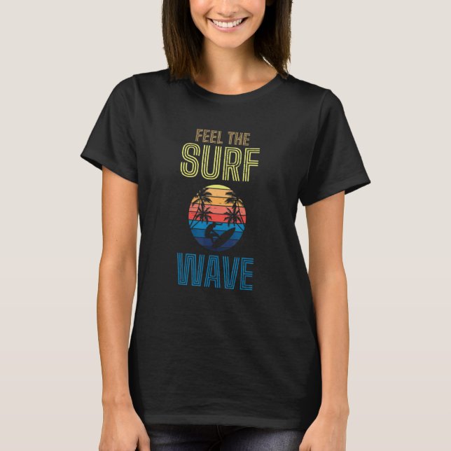 T-shirt Feel The Surf Wave Extreme Sports Sea Waves Surfer (Devant)