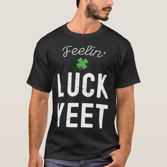 T-SHIRT FEELIN LUCK YEET ST PATRICK S DAY LUCKY IRISH PATR (Devant)