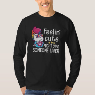 T-shirt Feelin might Stab Quelqu'Un Plus Tard Funny Unicor