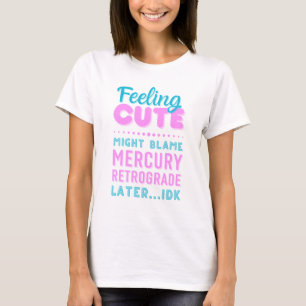 T-shirt Feelin’ mignon Mercury Retrograde Funny Text T-Shi