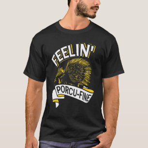 T-shirt Feelin' Porcu Hérisson Fin Et Porcupine