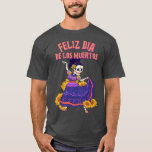 T-shirt Feliz Dia De Los Muertos Skeleton Dancer<br><div class="desc">Feliz Dia De Los Muertos Skeleton Dancer.</div>
