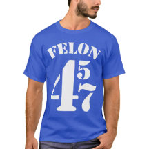 T-shirt Felon 45 47 anti-Trump