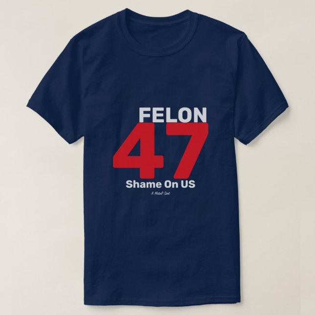 T-shirt Felon 47 - Une chemise MisterP (Design devant)