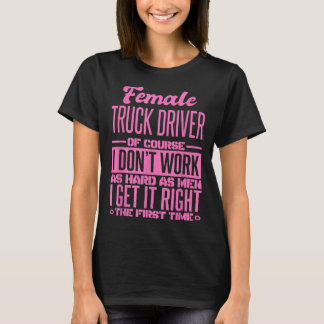 T-shirt Female Truck Driver Get It Right The First Time