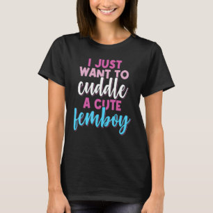 T-shirt Femboy Je Veux Juste Me Câper Avec Un Femboy Migno