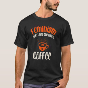 T-shirt Feminism Shetland Sheepdog et chien de café Femini
