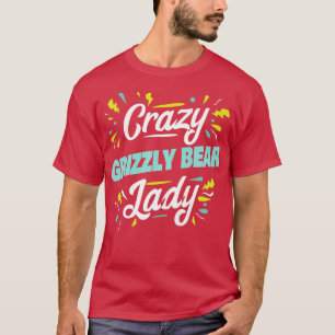 T-shirt Femme Fou Grizzly Lady - Drôle Grizzly Bea