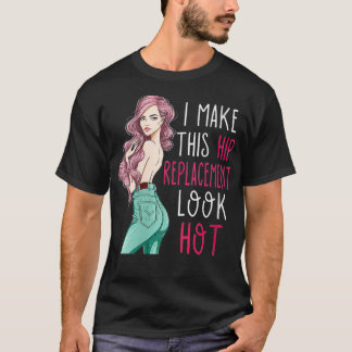 T-shirt Femme Je Fais Ce Remplacement De Hanche Look Hot B