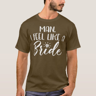 T-shirt Femme Je me sens comme une mariée Enterrement de v