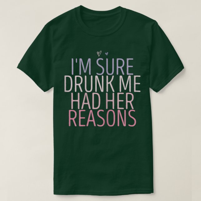 T-shirt Femme j'suis sûre que bourrée j'avais mes raisons  (Design devant)