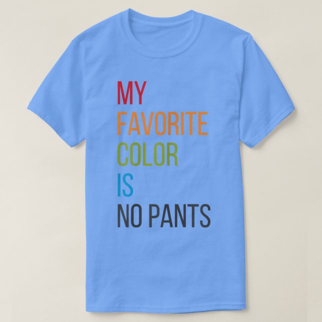 T-shirt Femme Ma couleur préférée est pas de pantalon  (Design devant)