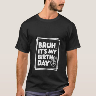 T-shirt Femmes Anniversaire Funny Bruh C'est mon anniversa