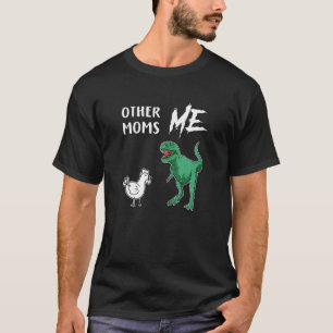 T-shirt Femmes Autres Moms Vs Moi Poulet Rex Nouvelle Mère