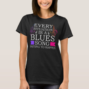 T-shirt Femmes Chaque Situation Est Un Blues Chant Jazz Et