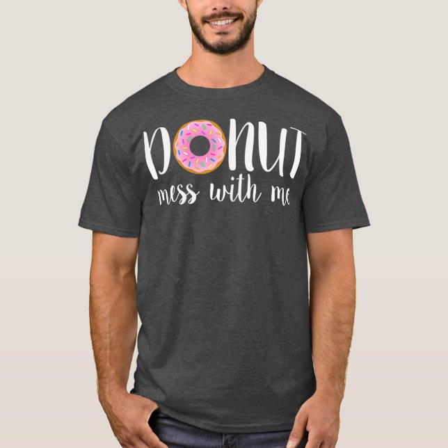 T-shirt FEMMES DONUT MESS AVEC MOI Funky Sarcasm Pun Junk (Devant)