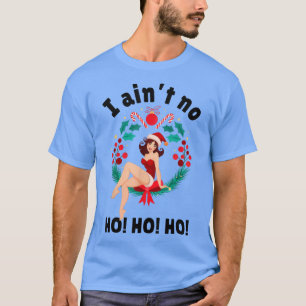 T-shirt Femmes I Aint no Ho Ho Ho Ho Ho Ho Ho Ho Ho Ho