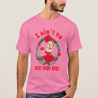 T-shirt Femmes I Aint No Ho Ho Ho I Ain t No Ho Ho Ho Ho