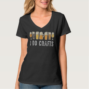 T-shirt Femmes I Do Crafts Home Brasserie Craft Boisson de
