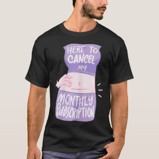 T-shirt Femmes Ici Pour Annuler Mon Abonnement Mensuel I F