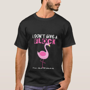 T-shirt Femmes Je ne donne pas un troupeau Je suis Flamant