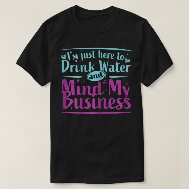 T-shirt Femmes Je suis juste ici pour boire de l'eau et ga (Design devant)