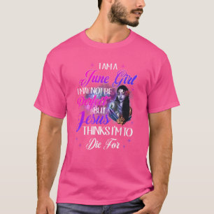 T-shirt Femmes Je Suis Une Fille De Juin Je Ne Suis Peut-Ê