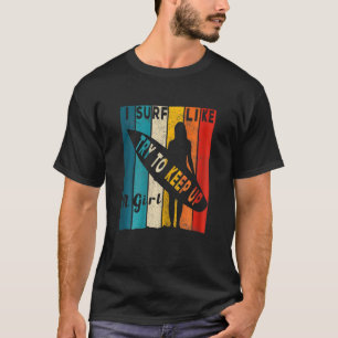 T-shirt Femmes Je Surf Comme Une Fille Essaie De Continuer