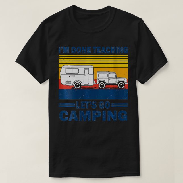 T-shirt FEMMES J'en ai fini Enseigner Allons Camping Funny (Design devant)