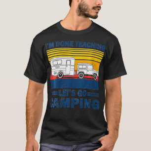 T-shirt FEMMES J'en ai fini Enseigner Allons Camping Funny