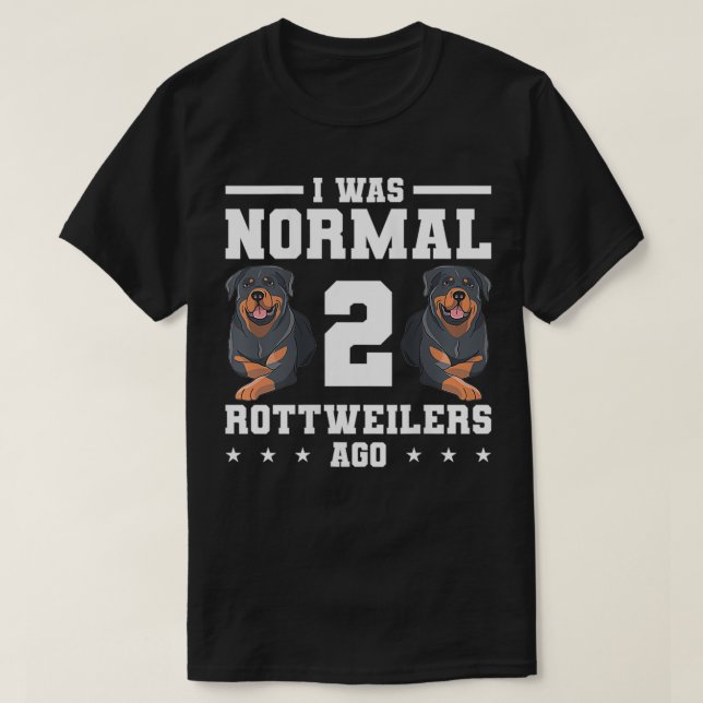 T-shirt Femmes J'Étais Normal Il Y A 2 Rottweilers D (Design devant)