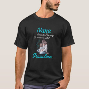T-shirt Femmes Nana parce que je suis trop Cool pour être