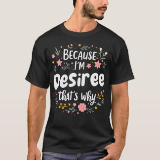 T-shirt Femmes Parce que JE SUIS Desiree C'est pourquoi fe