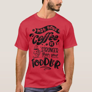 T-shirt Femmes Puissent votre café être plus fort que votr