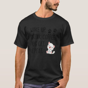 T-shirt Femmes Réveil Boire Café Câlin Chat Répéter Chat