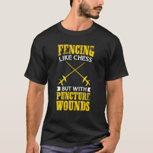 T-shirt Fencer Fencing Like Chess But With Puncture Wound