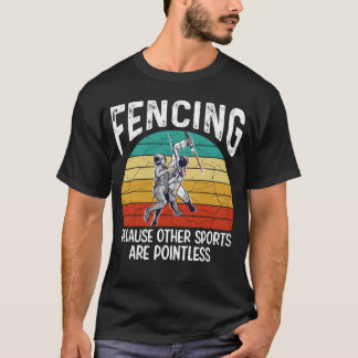 T-shirt Fencing Because Other Sports Are Pointless Fencing