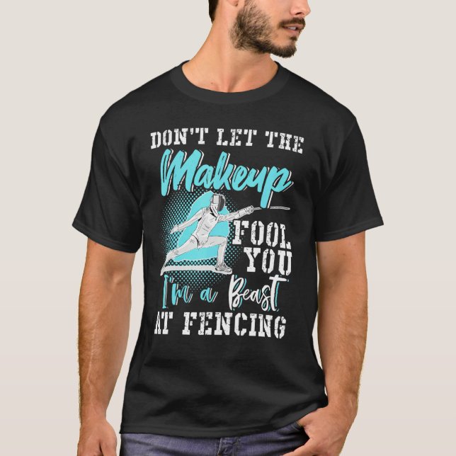 T-shirt Fencing Dont Let The Makeup Fool You (Devant)