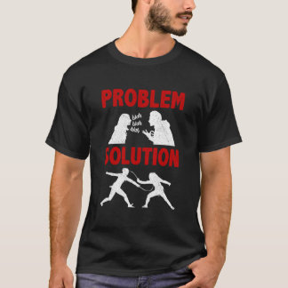 T-shirt Fencing Fencer Problem Solution Hobby