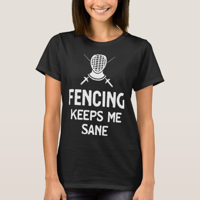 T-shirt Fencing Keeps Me Sane Mask & Epee  Fencer (Devant)