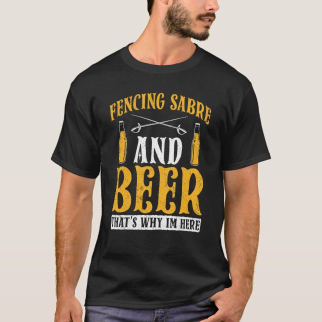 T-shirt Fencing Sabre And Beer That's Why I'm Here Fencer (Devant)