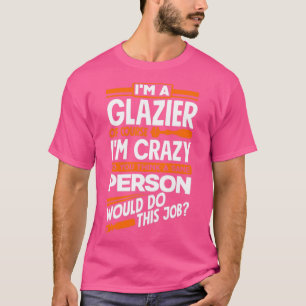 T-shirt Fenêtre Glazier Amarré Bien Sûr Je Suis Fou