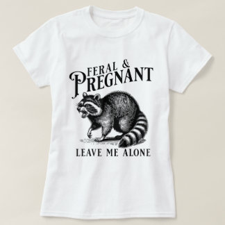 T-shirt Feral And Pregnant Me Laisse Seul Humour De Grosse