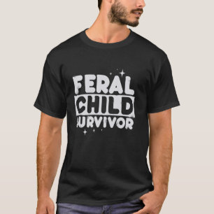T-shirt Feral Child Survivor Funny drôle parent tee For Mo