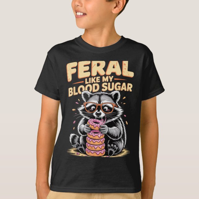 T-shirt Feral Like My Blood Sugar  (Devant)