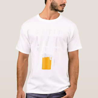 T-shirt Ferme-la Foie Tu Vas Bien T Shirt Buveur de Bière 